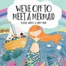 We're Off to Meet A Mermaid - Eloise White - 9781913339005