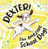 Dexter! The AMAZING School Dog! - Lucy Plunkett - 9781913339500