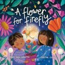 A Flower For Firefly - Monika Singh Gangotra - 9781913339647