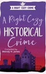 A Right Cozy Historical Crime - Wendy H. Jones ; Dianna Sinovic ; Barbara Stevenson ; Lexie Conyngham ; Gareth Williams ; Lisa Knudsen Harkrader ; Lisabeth Earley ; Loretta Mulholland ; Meg Woodward ; Marti M. McNair ; Olga Wojtas ; Penny Hutson ; Sheila Dene’ Lawrence ; Sheena MacLeod - 9781913372149