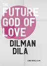 The Future God of Love - Dilman Dila - 9781913387518