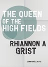 The Queen of the High Fields - GRIST,  Rhiannon A - 9781913387891
