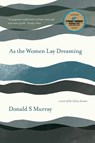 As the Women Lay Dreaming - Donald S Murray - 9781913393489