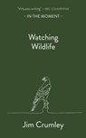 Watching Wildlife - Jim Crumley - 9781913393847