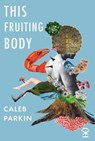 This Fruiting Body - Caleb Parkin - 9781913437251