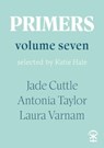 Primers Volume Seven - Jade Cuttle ; Antonia Taylor ; Laura Varnam - 9781913437985