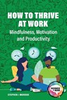 How to Thrive at Work - Stephen J Mordue - 9781913453695