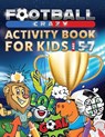 Football Crazy Activity Book For Kids Age 5-7 - Creative Kids Studio - 9781913467043
