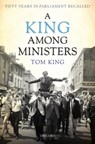 A King Among Ministers - Lord Tom King - 9781913491147
