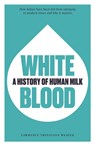 White Blood - Lawrence Trevelyan Weaver - 9781913491260