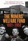 The Miners’ Welfare Fund 1921-1952 - Sarah A.M. Turner - 9781913491307
