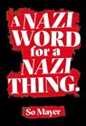 A Nazi Word For A Nazi Thing - So Mayer - 9781913512026