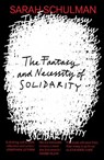 The Fantasy and Necessity of Solidarity - Sarah Schulman - 9781913512774