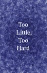 Too Little, Too Hard - Lucy Mercer ; Livia Franchini - 9781913512873