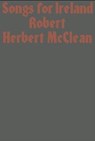 Songs for Ireland - Robert Herbert McClean - 9781913513016