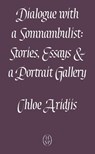 Dialogue with a Somnambulist - Chloe Aridjis - 9781913513597