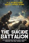 The Suicide Battalion - R James Steel ; J L McWilliams - 9781913518172