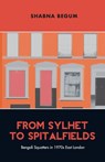 From Sylhet to Spitalfields - Shabna Begum - 9781913546748