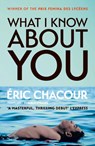 What I Know About You - Eric Chacour - 9781913547851