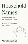 Household Names: Russell Hobbs and the Automatic Kettle - A Story of Innovation and Design - Nicholas Russell - 9781913551476