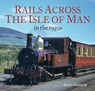 Rails Across the Isle of Man - Adrian Kennedy - 9781913555054