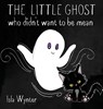 The Little Ghost Who Didn't Want to Be Mean - Isla Wynter - 9781913556396