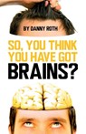 So You Think You've Got Brains? - Danny Roth - 9781913565893