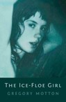 The Ice-Floe Girl - Gregory Motton - 9781913567347