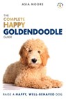 The Complete Happy Goldendoodle Guide - Asia Moore - 9781913586027