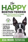 The Happy Boston Terrier - Asia Moore - 9781913586164