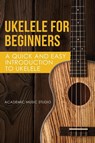 Ukelele for Beginners - Music Studio Academy - 9781913597016