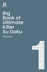 Big Book of Ultimate Killer Su Doku Book 1 - Richardson Puzzles and Games - 9781913602093