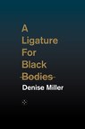 A Ligature for Black Bodies - Denise Miller - 9781913606183