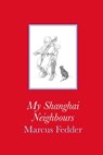 My Shanghai Neighbours - Marcus Fedder - 9781913606282