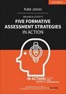 Wiliam & Leahy's Five Formative Assessment Strategies in Action - Kate Jones - 9781913622770