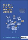The 21st Century School Library: A Model for Innovative Teaching & Learning - Ryan Bani Tahmaseb - 9781913622824