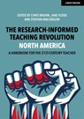 The Research-Informed Teaching Revolution - North America: A Handbook for the 21st Century Teacher - Chris Brown ; Jane Flood ; Stephen MacGregor - 9781913622862
