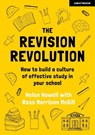 The Revision Revolution: How to build a culture of effective study in your school - Helen Howell ; Ross Morrison McGill - 9781913622930