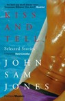 Kiss and Tell - John Sam Jones - 9781913640460