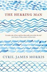 The Herring Man - Cyril James Morris - 9781913640613