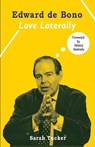 Edward de Bono: Love Laterally - Sarah Tucker - 9781913641481