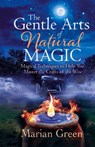 The Gentle Art of Natural Magic - Marian Green - 9781913660239