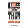 A Voice Coming from Then - Jeremy Dixon - 9781913665418