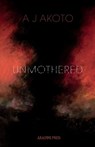Unmothered - A J Akoto - 9781913665807