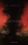 Unmothered - A J Akoto - 9781913665814