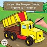Colour the Dumper Trucks, Diggers & Tractors - Ncbusa Publications - 9781913666200
