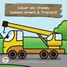 Colour My Cranes, Cement Mixers & Tractors! - Ncbusa Publications - 9781913666224