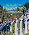 The World's Great Rail Journeys - Brian Solomon - 9781913679293