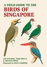 A Field Guide to the Birds of Singapore - Lim Kim Seng ; Lim Kim Chua ; Yong Ding Li - 9781913679507