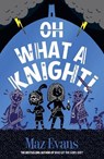 Oh What a Knight! - Maz Evans - 9781913696894
